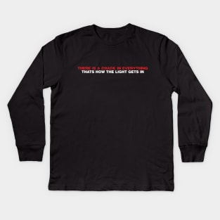 There is a crack in everything That’s how the light gets in Kids Long Sleeve T-Shirt